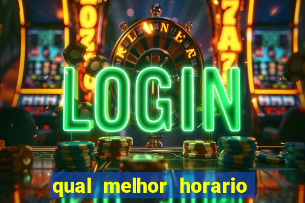 qual melhor horario para ganhar dinheiro no fortune tiger